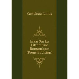 

Книга Essai Sur La Littérature Romantique (French Edition)
