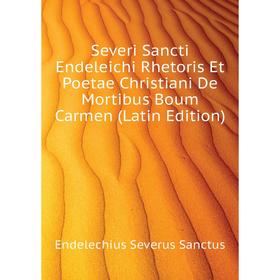 

Книга Severi Sancti Endeleichi Rhetoris Et Poetae Christiani De Mortibus Boum Carmen (Latin Edition). Ende
