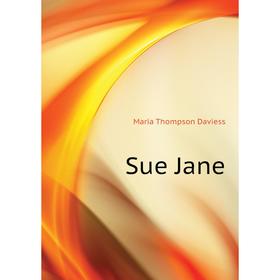 

Книга Sue Jane. Daviess Maria Thompson