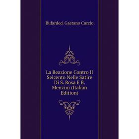 

Книга La Reazione Contro Il Seicento Nelle Satire Di S. Rosa E B. Menzini