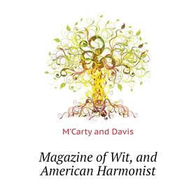 

Книга Magazine of Wit, and American Harmonist
