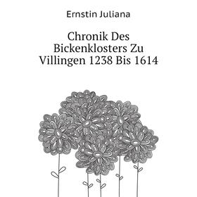 

Книга Chronik Des Bickenklosters Zu Villingen 1238 Bis 1614