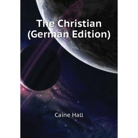 

Книга The Christian (German Edition). Caine Hall
