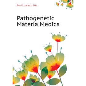 

Книга Pathogenetic Materia Medica