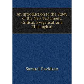 

Книга An Introduction to the Study of the New Testament, Critical, Exegetical, and Theological