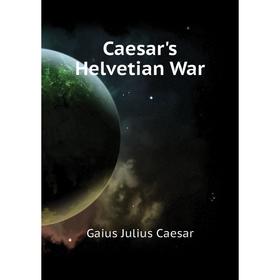 

Книга Caesar's Helvetian War