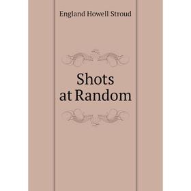 

Книга Shots at Random. England Howell Stroud