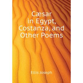 

Книга Cæsar in Egypt, Costanza, and Other Poems