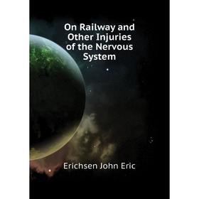 

Книга On Railway and Other Injuries of the Nervous System