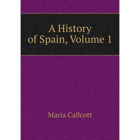 

Книга A History of Spain,. Volume 1