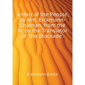 

Книга A Man of the People, by Mm Erckmann-Chatrian, from the Fr by the Translator of the Blockade