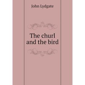 

Книга The churl and the bird. Lydgate John