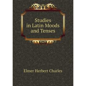 

Книга Studies in Latin Moods and Tenses. Elmer Herbert Charles