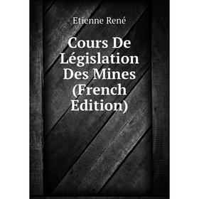 

Книга Cours De Législation Des Mines (French Edition)
