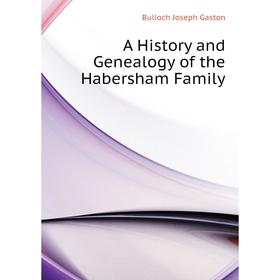 

Книга A History and Genealogy of the Habersham Family