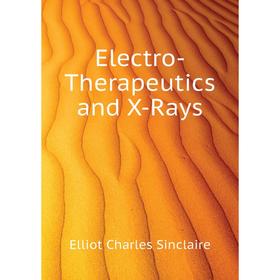 

Книга Electro-Therapeutics and X-Rays