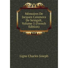 

Книга Mémoires De Jacques Casanova de Seingalt, Volume 5