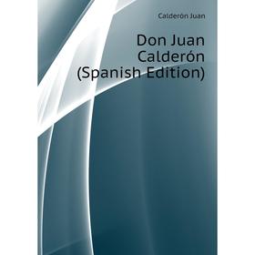 

Книга Don Juan Calderón (Spanish Edition)