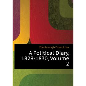 

Книга A Political Diary, 1828-1830,. Volume 2