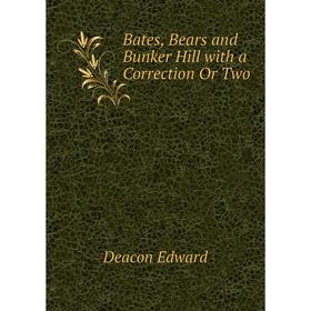 

Книга Bates, Bears and Bunker Hill with a Correction Or Two
