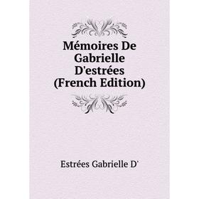 

Книга Mémoires De Gabrielle D'estrées