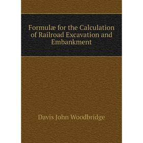 

Книга Formulæ for the Calculation of Railroad Excavation and Embankment