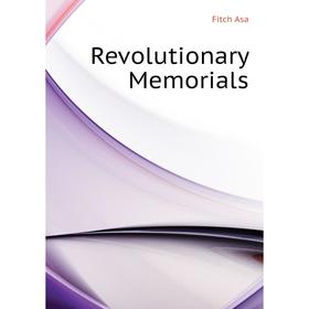 

Книга Revolutionary Memorials. Fitch Asa