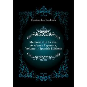 

Книга Memoria s De La Real Academia Española, Volume 1