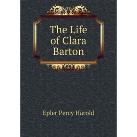 

Книга The Life of Clara Barton