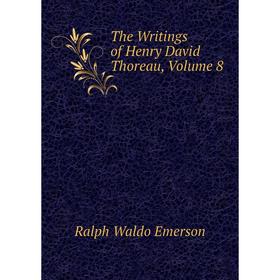 

Книга The Writings of Henry David Thoreau, Volume 8