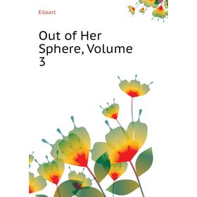 

Книга Out of Her Sphere, Volume 3