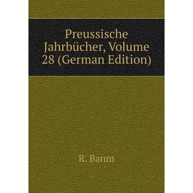 

Книга Preussische Jahrbücher, Volume 28 (German Edition). R. Banm