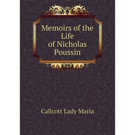 

Книга Memoirs of the Life of Nicholas Poussin