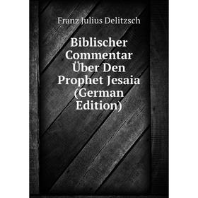 

Книга Biblischer Commentar Über Den Prophet Jesaia (German Edition)