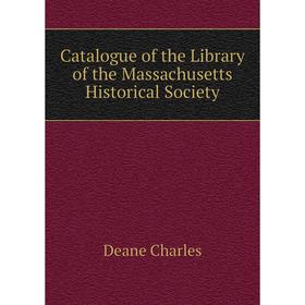 

Книга Catalogue of the Library of the Massachusetts Historical Society