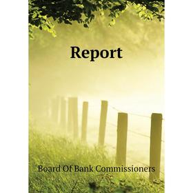 

Книга Report. Board Of Bank Commissioners