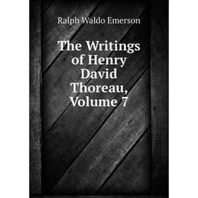 

Книга The Writings of Henry David Thoreau, Volume 7
