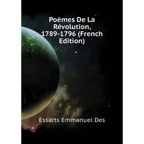 

Книга Poèmes De La Révolution, 1789-1796 (French Edition). Essarts Emmanuel Des