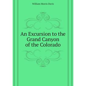 

Книга An Excursion to the Grand Canyon of the Colorado