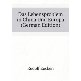 

Книга Das Lebensproblem in China Und Europa (German Edition)