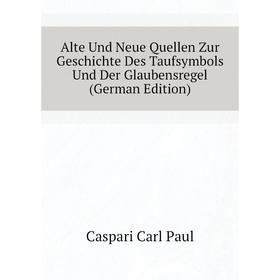 

Книга Alte Und Neue Quellen Zur Geschichte Des Taufsymbols Und Der Glaubensregel (German Edition)