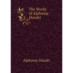 

Книга The Works of Alphonse Daudet