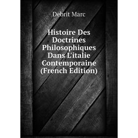 

Книга Histoire Des Doctrines Philosophiques Dans L'italie Contemporaine (French Edition)