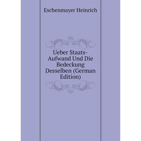 

Книга Ueber Staats-Aufwand Und Die Bedeckung Desselben (German Edition)