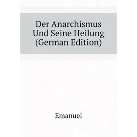 

Книга Der Anarchismus Und Seine Heilung (German Edition)
