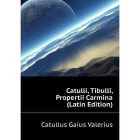 

Книга Catulli, Tibulli, Propertii Carmina (Latin Edition)