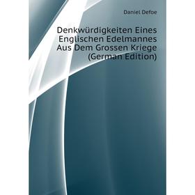 

Книга Denkwürdigkeiten Eines Englischen Edelmannes Aus Dem Grossen Kriege (German Edition)