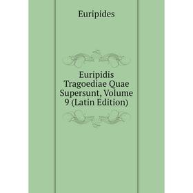 

Книга Euripidis Tragoediae Quae Supersunt, Volume 9 (Latin Edition)