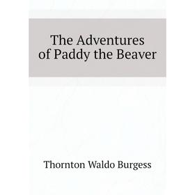 

Книга The Adventures of Paddy the Beaver. Thornton W. Burgess