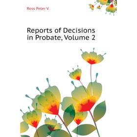 

Книга Reports of Decisions in Probate, Volume 2. Ross Peter V.